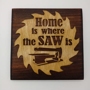 Home Where The Saw Is Plaque - Kripp's Kreations